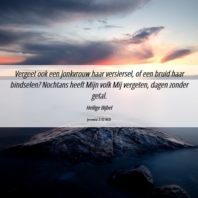 Picture 06 - Jeremia 2:32 NLD - Vergeet ook een jonkvrouw haar versiersel, of een - Bible Verse Picture