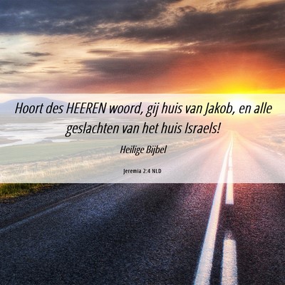 Picture 06 - Jeremia 2:4 NLD - Hoort des HEEREN woord, gij huis van Jakob, en - Bible Verse Picture