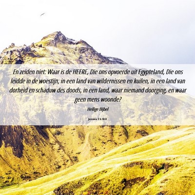 Picture 06 - Jeremia 2:6 NLD - En zeiden niet: Waar is de HEERE, Die ons - Bible Verse Picture