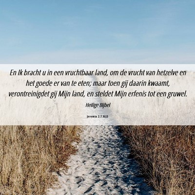 Picture 06 - Jeremia 2:7 NLD - En Ik bracht u in een vruchtbaar land, om de - Bible Verse Picture