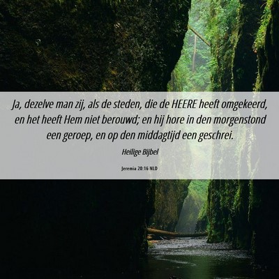Picture 06 - Jeremia 20:16 NLD - Ja, dezelve man zij, als de steden, die de HEERE - Bible Verse Picture
