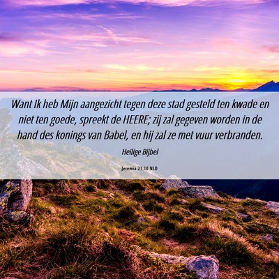 Picture 06 - Jeremia 21:10 NLD - Want Ik heb Mijn aangezicht tegen deze stad - Bible Verse Picture
