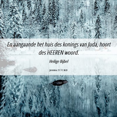 Picture 06 - Jeremia 21:11 NLD - En aangaande het huis des konings van Juda, hoort - Bible Verse Picture