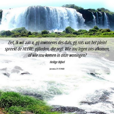 Picture 06 - Jeremia 21:13 NLD - Ziet, Ik wil aan u, gij inwoneres des dals, gij - Bible Verse Picture