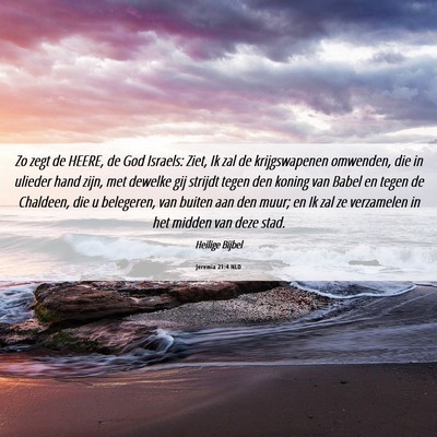 Picture 06 - Jeremia 21:4 NLD - Zo zegt de HEERE, de God Israels: Ziet, Ik zal de - Bible Verse Picture
