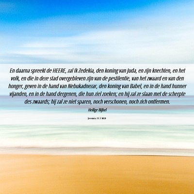 Picture 06 - Jeremia 21:7 NLD - En daarna spreekt de HEERE, zal Ik Zedekia, den - Bible Verse Picture