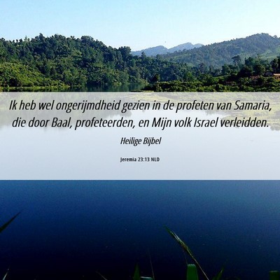 Picture 06 - Jeremia 23:13 NLD - Ik heb wel ongerijmdheid gezien in de profeten - Bible Verse Picture