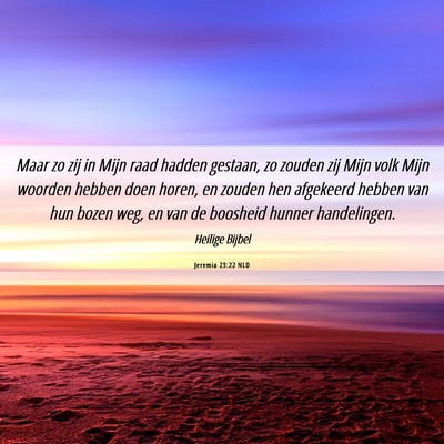 Picture 06 - Jeremia 23:22 NLD - Maar zo zij in Mijn raad hadden gestaan, zo - Bible Verse Picture