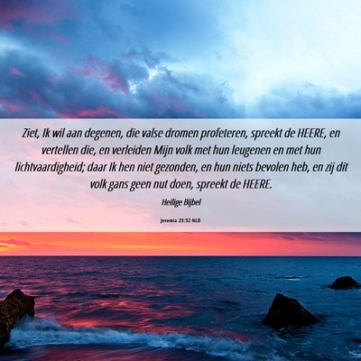 Picture 06 - Jeremia 23:32 NLD - Ziet, Ik wil aan degenen, die valse dromen - Bible Verse Picture