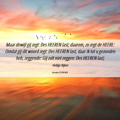 Picture 06 - Jeremia 23:38 NLD - Maar dewijl gij zegt: Des HEEREN last; daarom, zo - Bible Verse Picture
