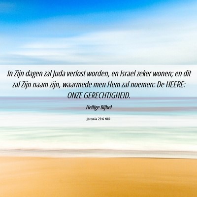 Picture 06 - Jeremia 23:6 NLD - In Zijn dagen zal Juda verlost worden, en Israel - Bible Verse Picture