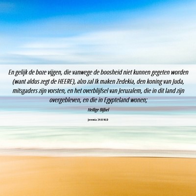 Picture 06 - Jeremia 24:8 NLD - En gelijk de boze vijgen, die vanwege de boosheid - Bible Verse Picture