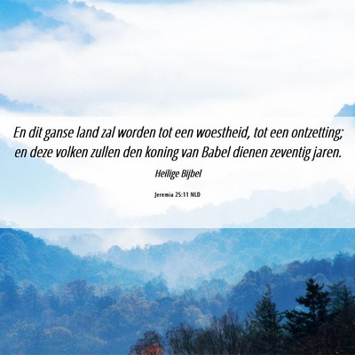 Picture 06 - Jeremia 25:11 NLD - En dit ganse land zal worden tot een woestheid, - Bible Verse Picture