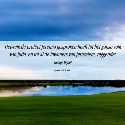 Picture 06 - Jeremia 25:2 NLD - Hetwelk de profeet Jeremia gesproken heeft tot - Bible Verse Picture