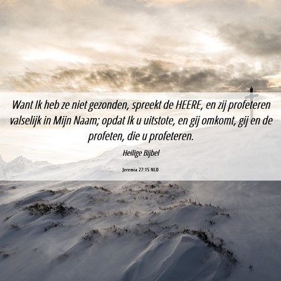 Picture 06 - Jeremia 27:15 NLD - Want Ik heb ze niet gezonden, spreekt de HEERE, - Bible Verse Picture