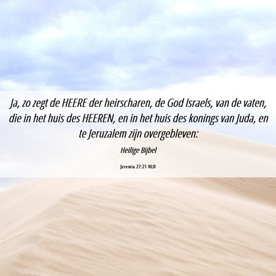 Picture 06 - Jeremia 27:21 NLD - Ja, zo zegt de HEERE der heirscharen, de God - Bible Verse Picture