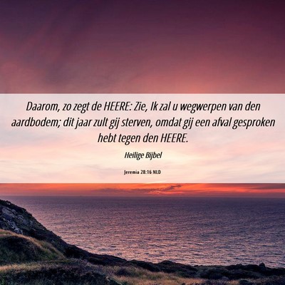 Picture 06 - Jeremia 28:16 NLD - Daarom, zo zegt de HEERE: Zie, Ik zal u wegwerpen - Bible Verse Picture