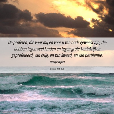 Picture 06 - Jeremia 28:8 NLD - De profeten, die voor mij en voor u van ouds - Bible Verse Picture