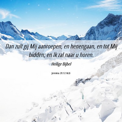 Picture 06 - Jeremia 29:12 NLD - Dan zult gij Mij aanroepen, en henengaan, en tot - Bible Verse Picture