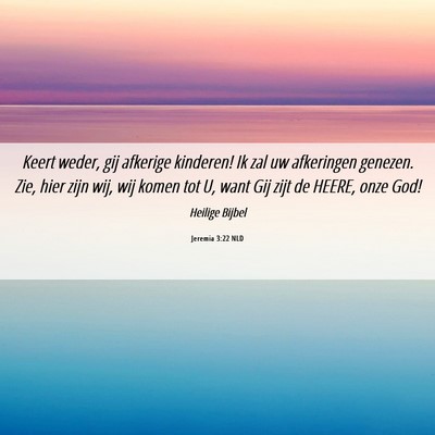 Picture 06 - Jeremia 3:22 NLD - Keert weder, gij afkerige kinderen! Ik zal uw - Bible Verse Picture