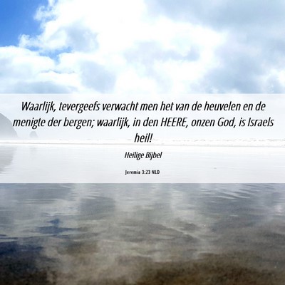 Picture 06 - Jeremia 3:23 NLD - Waarlijk, tevergeefs verwacht men het van de - Bible Verse Picture