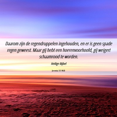 Picture 06 - Jeremia 3:3 NLD - Daarom zijn de regendruppelen ingehouden, en er - Bible Verse Picture