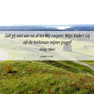 Picture 06 - Jeremia 3:4 NLD - Zult gij niet van nu af tot Mij roepen: Mijn - Bible Verse Picture