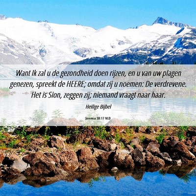 Picture 06 - Jeremia 30:17 NLD - Want Ik zal u de gezondheid doen rijzen, en u van - Bible Verse Picture