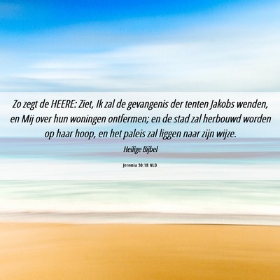 Picture 06 - Jeremia 30:18 NLD - Zo zegt de HEERE: Ziet, Ik zal de gevangenis der - Bible Verse Picture