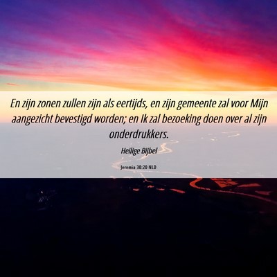 Picture 06 - Jeremia 30:20 NLD - En zijn zonen zullen zijn als eertijds, en zijn - Bible Verse Picture