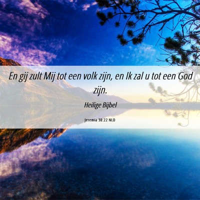 Picture 06 - Jeremia 30:22 NLD - En gij zult Mij tot een volk zijn, en Ik zal u - Bible Verse Picture