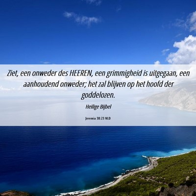 Picture 06 - Jeremia 30:23 NLD - Ziet, een onweder des HEEREN, een grimmigheid is - Bible Verse Picture