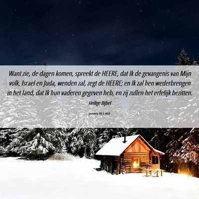 Picture 06 - Jeremia 30:3 NLD - Want zie, de dagen komen, spreekt de HEERE, dat - Bible Verse Picture