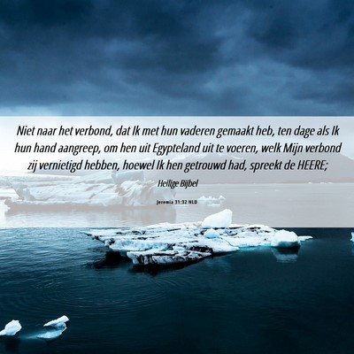 Picture 06 - Jeremia 31:32 NLD - Niet naar het verbond, dat Ik met hun vaderen - Bible Verse Picture