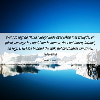 Picture 06 - Jeremia 31:7 NLD - Want zo zegt de HEERE: Roept luide over Jakob met - Bible Verse Picture