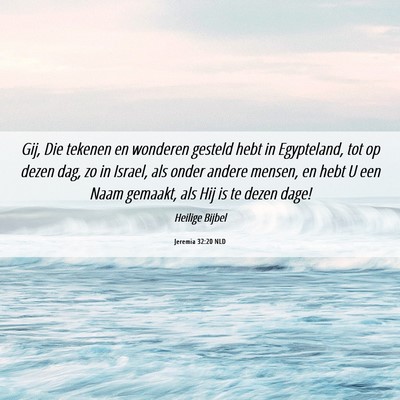 Picture 06 - Jeremia 32:20 NLD - Gij, Die tekenen en wonderen gesteld hebt in - Bible Verse Picture