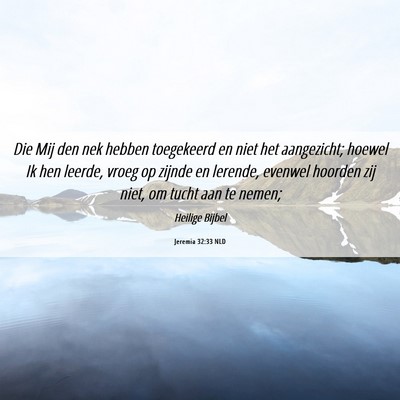 Picture 06 - Jeremia 32:33 NLD - Die Mij den nek hebben toegekeerd en niet het - Bible Verse Picture