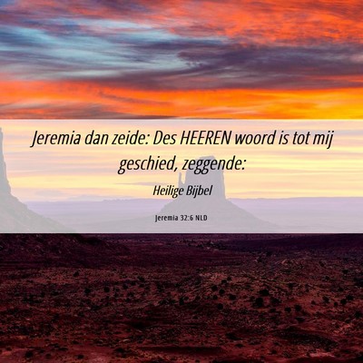 Picture 06 - Jeremia 32:6 NLD - Jeremia dan zeide: Des HEEREN woord is tot mij - Bible Verse Picture