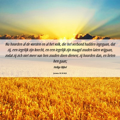 Picture 06 - Jeremia 34:10 NLD - Nu hoorden al de vorsten en al het volk, die het - Bible Verse Picture