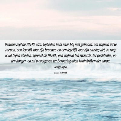 Picture 06 - Jeremia 34:17 NLD - Daarom zegt de HEERE alzo: Gijlieden hebt naar - Bible Verse Picture
