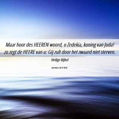 Picture 06 - Jeremia 34:4 NLD - Maar hoor des HEEREN woord, o Zedekia, koning van - Bible Verse Picture