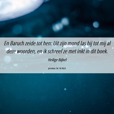 Picture 06 - Jeremia 36:18 NLD - En Baruch zeide tot hen: Uit zijn mond las hij - Bible Verse Picture