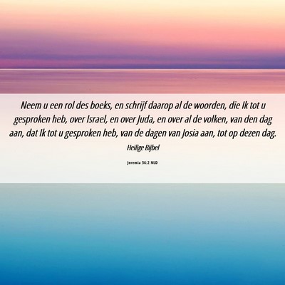 Picture 06 - Jeremia 36:2 NLD - Neem u een rol des boeks, en schrijf daarop al de - Bible Verse Picture