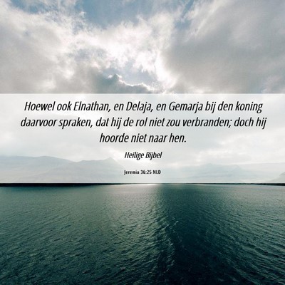 Picture 06 - Jeremia 36:25 NLD - Hoewel ook Elnathan, en Delaja, en Gemarja bij - Bible Verse Picture