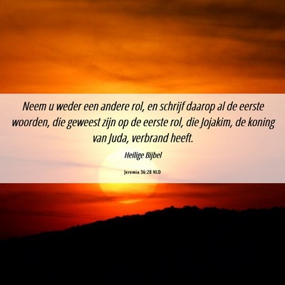 Picture 06 - Jeremia 36:28 NLD - Neem u weder een andere rol, en schrijf daarop al - Bible Verse Picture