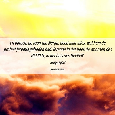 Picture 06 - Jeremia 36:8 NLD - En Baruch, de zoon van Nerija, deed naar alles, - Bible Verse Picture