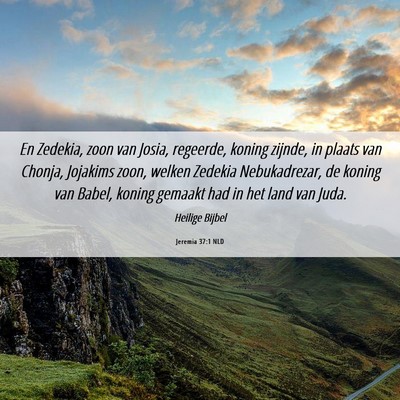 Picture 06 - Jeremia 37:1 NLD - En Zedekia, zoon van Josia, regeerde, koning - Bible Verse Picture