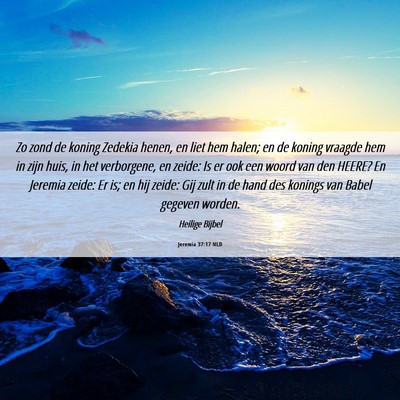 Picture 06 - Jeremia 37:17 NLD - Zo zond de koning Zedekia henen, en liet hem - Bible Verse Picture