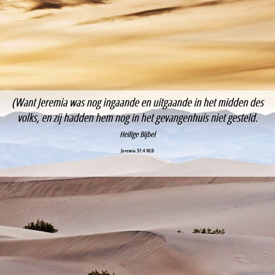 Picture 06 - Jeremia 37:4 NLD - (Want Jeremia was nog ingaande en uitgaande in - Bible Verse Picture