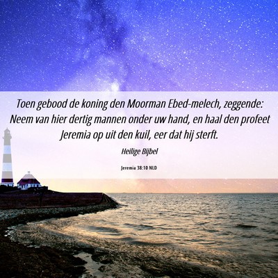 Picture 06 - Jeremia 38:10 NLD - Toen gebood de koning den Moorman Ebed-melech, - Bible Verse Picture